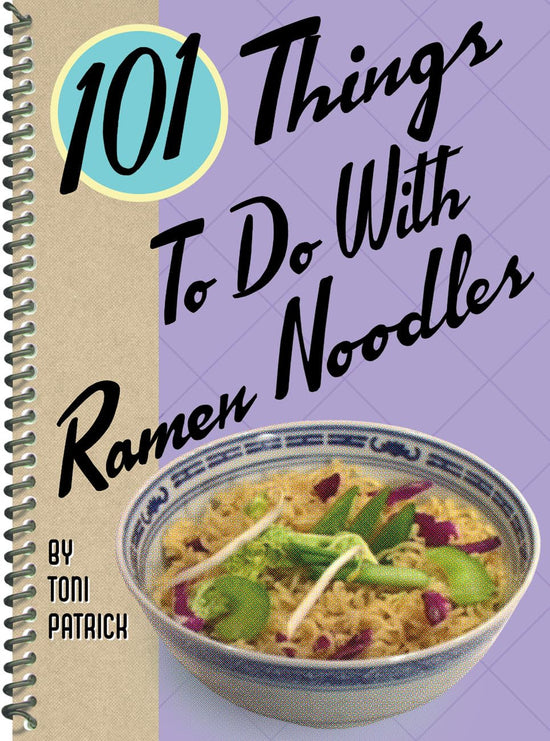 101 Things To Do With Ramen Noodles Cookbook