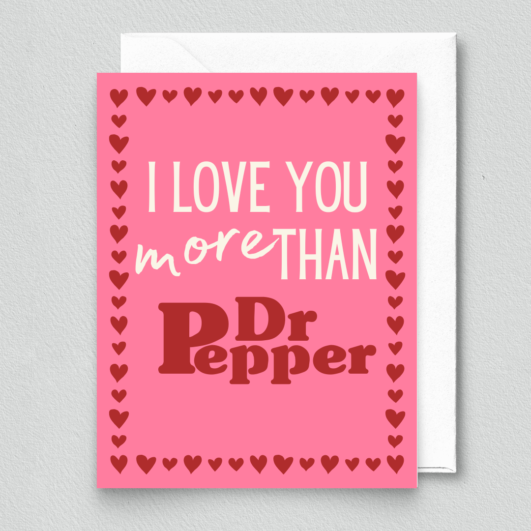 I Love You More Than Dr Pepper Card