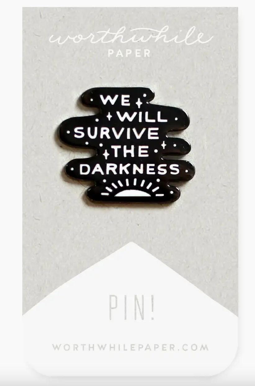 We Will Survive the Darkness Enamel Pin