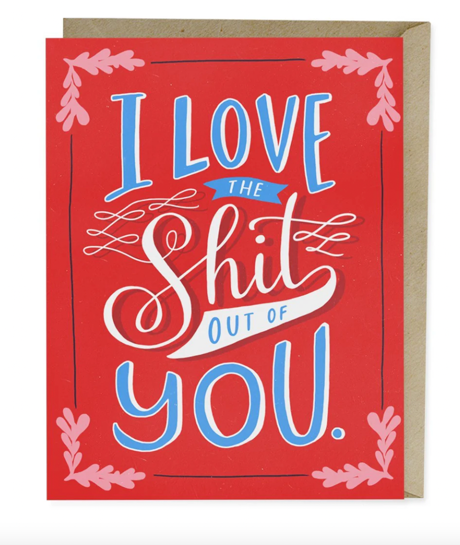 I Love the Shit Out Of You Card