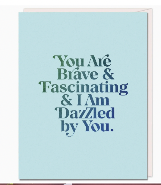 You Are Brave & Fascinating Card