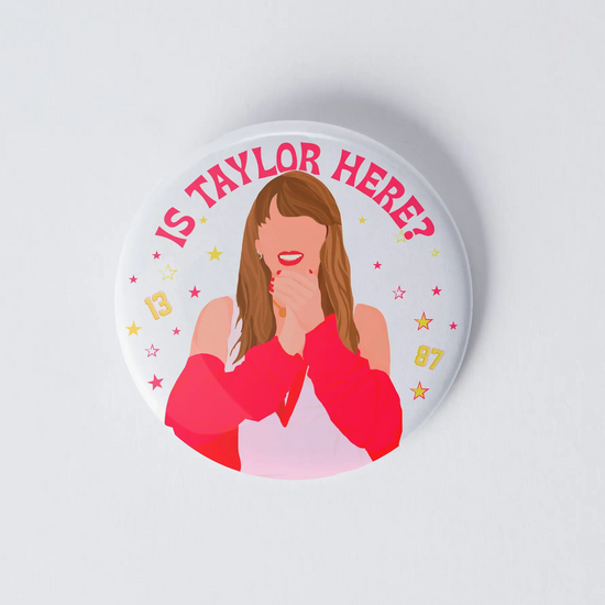 Is Taylor Here Pinback Button