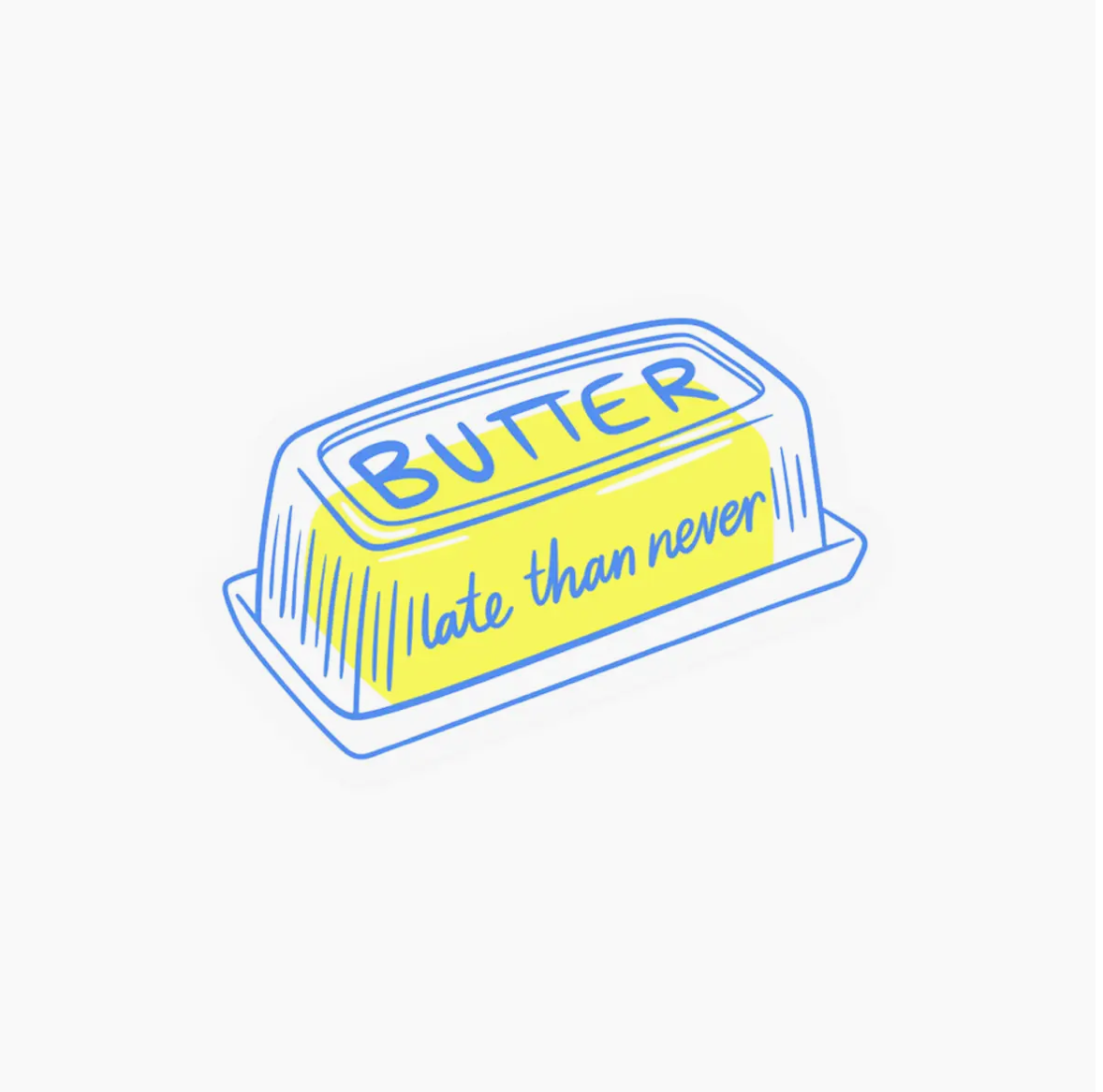 Butter Late Than Never Sticker