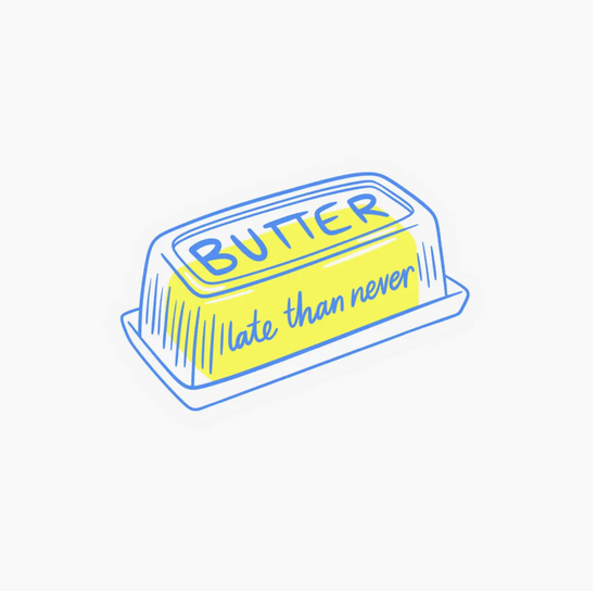 Butter Late Than Never Sticker