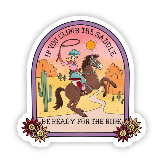 If You Climb the Saddle, Be Ready For the Ride Sticker