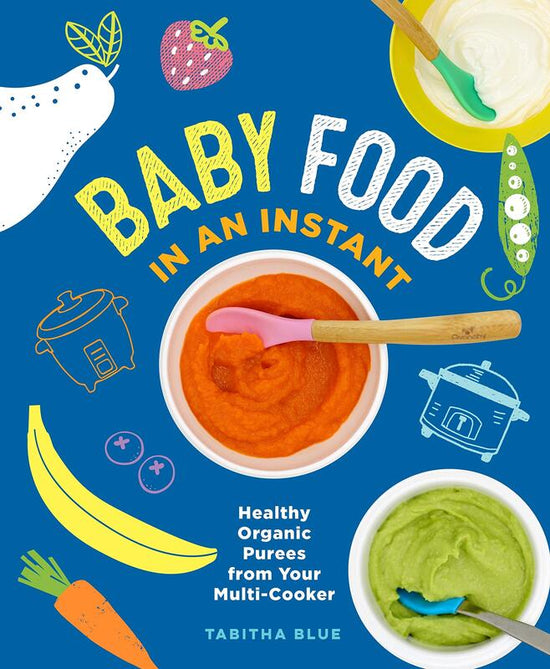 Baby Food in an Instant: Healthy Organic Purees from you Multi-Cooker