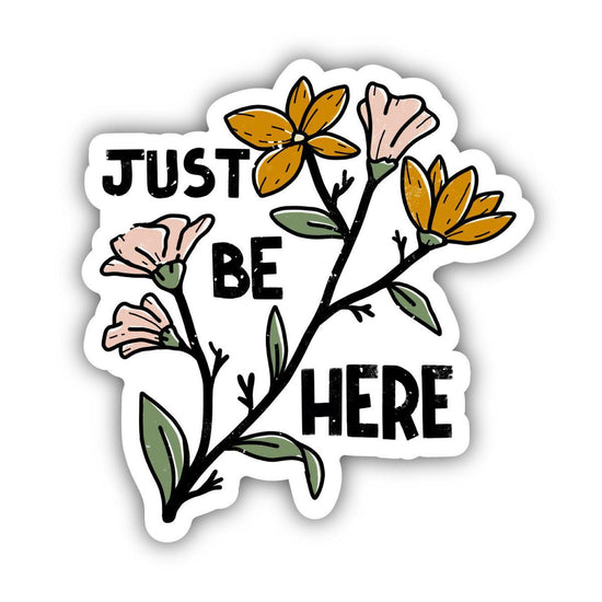 Just Be Here Sticker